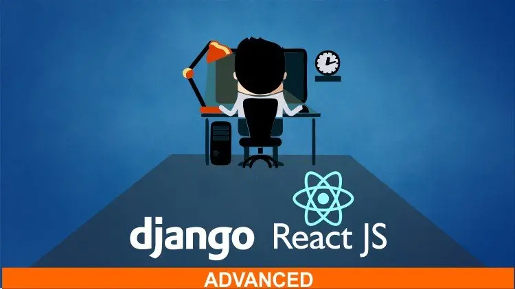 React & Django Full Stack: Advanced