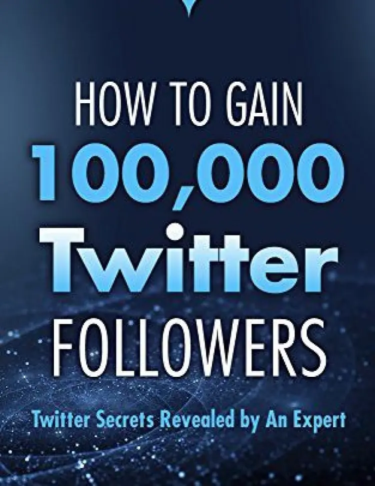 Twitter Marketing Revealed: How To Gain 100,000 Followers