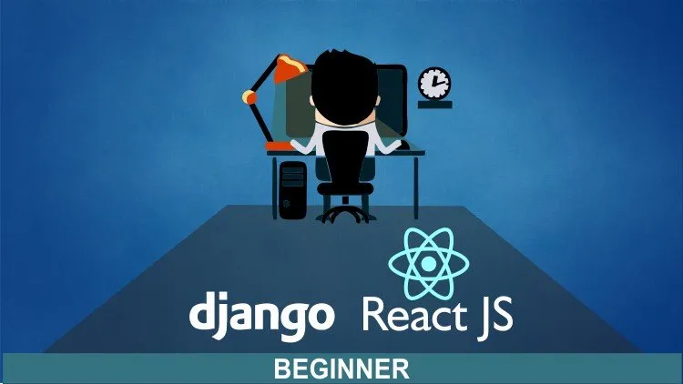 React & Django Full Stack: web app, backend API, mobile apps